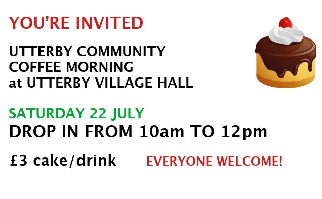 You’re Invited to the Utterby Community Coffee Morning
At Utterby Village Hall
Saturday 22 July
Drop In From 10am To 12pm

£3 Cake/Drink Everyone Welcome!
#coffeemorning